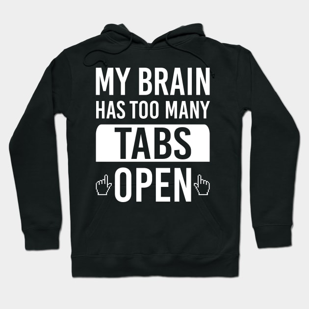 My Brain Has Too Many Tabs Open Funny Tech Computer Geek Internet Browser Hoodie by scribblejuice